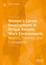 Cover: Women's Career Development in Virtual Remote Work Environments - Palgrave Macmillan