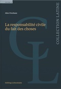 Cover: La responsabilit&eacute; civile du fait des choses - Helbing & Lichtenhahn