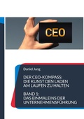 Cover: Der CEO-Kompass: Die Kunst den Laden am Laufen zu halten - BoD - Books on Demand