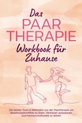 Cover: Das Paartherapie Workbook f&uuml;r Zuhause: Die besten Tools & Methoden aus der Paartherapie um Beziehungskonflikte zu l&ouml;sen, Vertrauen aufzubauen und Partnerschaftsziele zu setzen - inkl. Sexualtherapie - ONIX Media