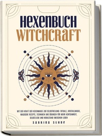 Abbildung von: Hexenbuch: WITCHCRAFT - Mit der Kraft der Hexenmagie zur Selbstheilung: Rituale, Kristallmagie, magische Rezepte, Techniken und Übungen für mehr Achtsamkeit, Selbstliebe und Wohlstand im eigenen Leben - edition JT