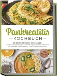 Abbildung von: Pankreatitis Kochbuch: Schonend genießen, besser leben - Leicht verdauliche Rezepte zur Entlastung der Bauchspeicheldrüse für Frühstück, Suppen, Fleisch-, Fisch- und vegane Gerichte - inkl. Snacks - edition JT