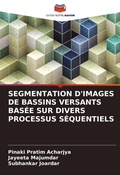 Cover: Segmentation d'Images de Bassins Versants Basee Sur Divers Processus Sequentiels - Editions Notre Savoir