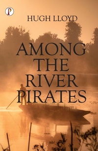 Enlarge image Cover: Among the River Pirates - Pharos Books Private Limited