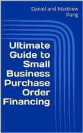 Cover: Ultimate Guide to Small Business Purchase Order Financing (Ultimate Small Business Guide Book Series, #16) - Daniel and Matthew Rung