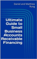 Cover: Ultimate Guide to Small Business Accounts Receivable Financing (Ultimate Small Business Guide Book Series, #15) - Daniel and Matthew Rung
