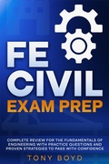 Cover: FE Civil Exam Prep Complete Review for the Fundamentals of Engineering with Practice Questions and Proven Strategies to Pass with Confidence - Tony Boyd