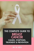 Cover: The Complete Guide to Breast Cancer: Causes, Symptoms, Treatment & Prevention - Interactive Media Licensing