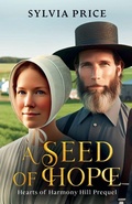Cover: A Seed of Hope (Hearts of Harmony Hill Prequel) - Sylvia Price