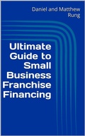 Cover: Ultimate Guide to Small Business Franchise Financing (Ultimate Small Business Guide Book Series, #19) - Daniel and Matthew Rung