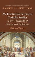 Cover: The Institute for Advanced Catholic Studies at the University of Southern California - Wipf & Stock Publishers