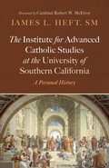 Cover: The Institute for Advanced Catholic Studies at the University of Southern California - Wipf & Stock Publishers