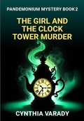 Cover: The Girl and the Clock Tower Murder (Pandemonium Mysteries, #2) - All That Glitters Is Prose