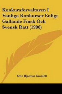 Abbildung von: Konkursforvaltaren I Vanliga Konkurser Enligt Gallande Finsk Och Svensk Ratt (1906) - Kessinger Publishing