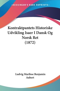 Abbildung von: Kontraktpantets Historiske Udvikling Isaer I Dansk Og Norsk Ret (1872) - Kessinger Publishing