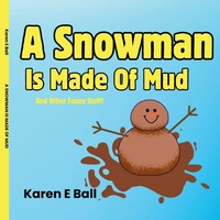 Enlarge image Cover: A Snowman Is Made Of Mud - Karen E Ball