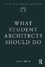 Cover: What Student Architects Should Do - Routledge