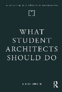 Enlarge image Cover: What Student Architects Should Do - Routledge