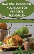 Cover: Das Unverzichtbare Kochbuch Fuer Frittierte Frikadellen - Klaus Bohm