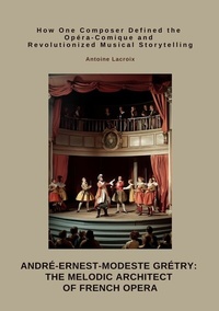 Abbildung von: André-Ernest-Modeste Grétry: The Melodic Architect of French Opera - tredition GmbH
