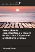 Cover: Extracci&oacute;n de caracter&iacute;sticas y t&eacute;cnica de clasificaci&oacute;n para el alcoholismo cr&oacute;nico - Ediciones Nuestro Conocimiento