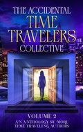 Cover: The Accidental Time Travelers Collective, Vol. 2 - The Accidental Time Travelers Collective