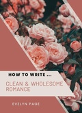 Cover: How To Write ... Clean & Wholesome Romance - Underwood Publishing