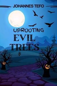 Enlarge image Cover: Uprooting Evil Trees - Johannes Tefo
