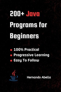 Enlarge image Cover: 200+ Java Programs for Beginners - Hernando Abella