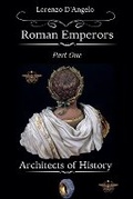 Cover: Roman Emperors Architects of History Part One - Lorenzo d'Angelo