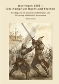 Cover: Worringen 1288 - Der Kampf um Macht und Freiheit - tredition