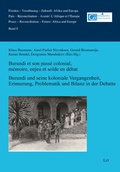 Cover: Burundi et son pass&eacute; colonial. M&eacute;moire, enjeu et solde en d&eacute;bat / Burundi und seine koloniale Vergangenheit. Erinnerung, Problematik und Bilanz in der Debatte - Lit Verlag