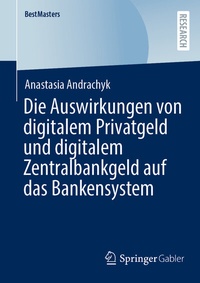 Abbildung von: Die Auswirkungen von digitalem Privatgeld und digitalem Zentralbankgeld auf das Bankensystem - Springer Gabler