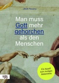 Cover: Man muss Gott mehr gehorchen als den Menschen - Verlag f&uuml;r Glaube, Theologie & Gemeinde (VGTG)