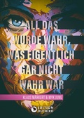 Cover: All das wurde wahr, was eigentlich gar nicht wahr war - Edition Outbird