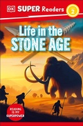 Cover: DK Super Readers Level 2 Life in the Stone Age - DK Children