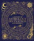 Cover: A History of Astrology, Divination and Prophecy - DK