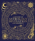 Cover: A History of Astrology, Divination and Prophecy - DK