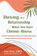 Cover: Thriving in a Relationship When You Have Chronic Illness - New Harbinger Publications