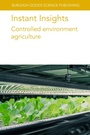 Cover: Instant Insights: Controlled Environment Agriculture - Burleigh Dodds Science Publishing Limited