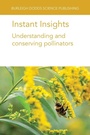 Cover: Instant Insights: Understanding and Conserving Pollinators - Burleigh Dodds Science Publishing Limited