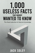 Cover: 1,000 Useless Facts That Nobody Wanted To Know - Pomerak Ventures