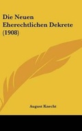 Bild: Die Neuen Eherechtlichen Dekrete (1908) - Kessinger Publishing