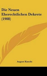 Abbildung von: Die Neuen Eherechtlichen Dekrete (1908) - Kessinger Publishing