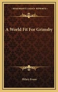 Cover: A World Fit For Grimsby - Kessinger Publishing