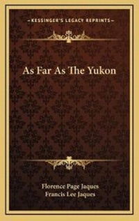 Enlarge image Cover: As Far As The Yukon - Kessinger Publishing
