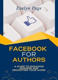 Enlarge image Cover: Facebook for Authors: A Guide to Engaging Readers and Promoting Your Work - Underwood Publishing