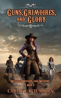 Cover: Guns, Grimoires, and Glory (Witches, Wizards, and Weapons, #2) - Cleave Bourbon