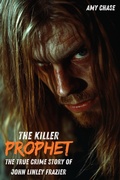 Cover: Killer Prophet : The True Crime Story of John Linley Frazier - Trellis Publishing
