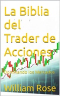 Cover: La Biblia del Trader de Acciones: Dominando los Mercados - William Rose